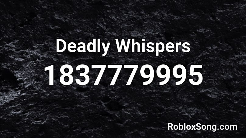 Deadly Whispers Roblox ID