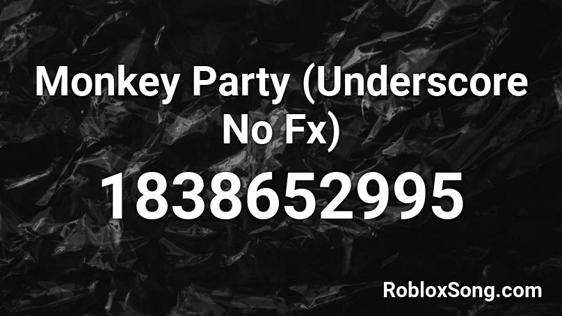 Monkey Party (Underscore No Fx) Roblox ID