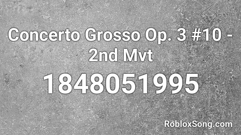 Concerto Grosso Op. 3 #10 - 2nd Mvt Roblox ID