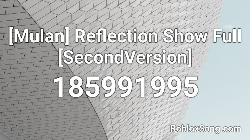 [Mulan] Reflection Show Full [SecondVersion] Roblox ID