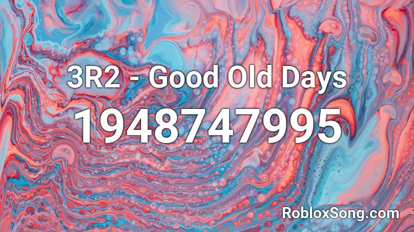 3R2 - Good Old Days Roblox ID