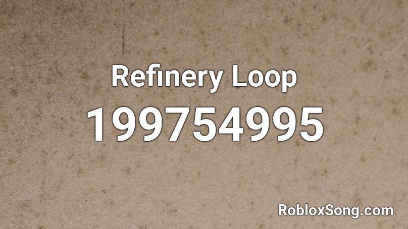 Refinery Loop Roblox ID