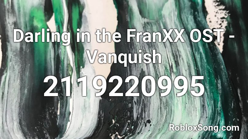 Darling in the FranXX OST - Vanquish Roblox ID - Roblox music codes