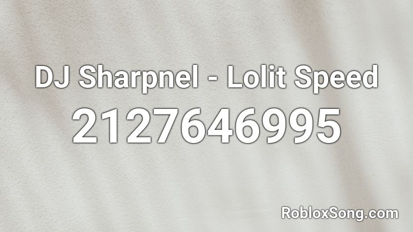 DJ Sharpnel - Lolit Speed Roblox ID