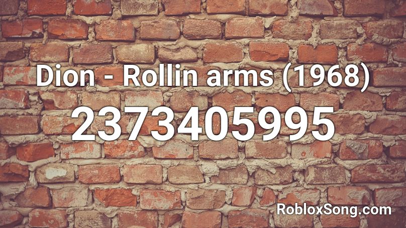 Dion - Rollin arms (1968) Roblox ID