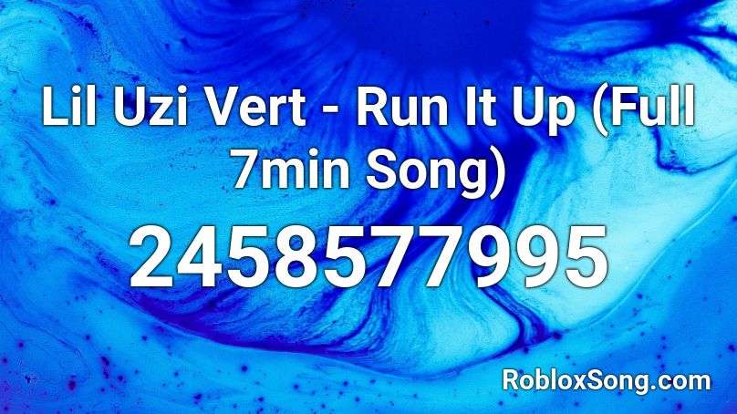 Lil Uzi Vert - Run It Up (Full 7min Song) Roblox ID