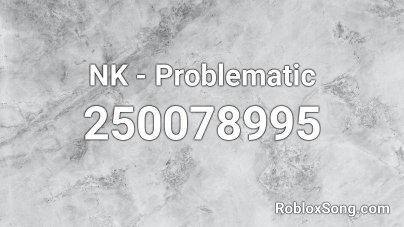 NK - Problematic Roblox ID