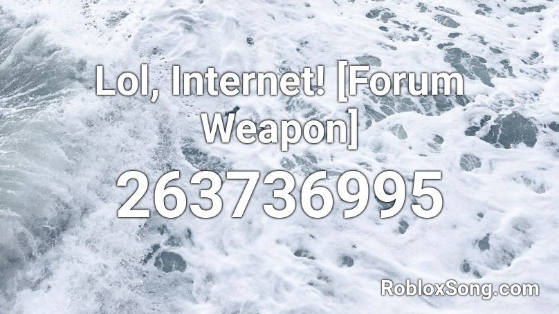 Lol, Internet! [Forum Weapon] Roblox ID