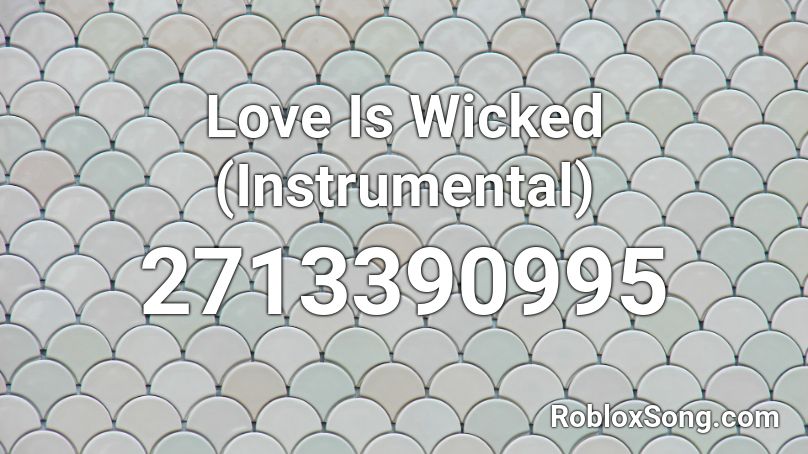 Love Is Wicked (Instrumental) Roblox ID