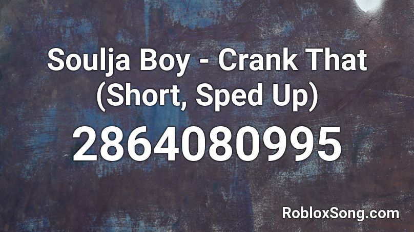 Soulja Boy Crank That Short Sped Up Roblox Id Roblox Music Codes - crank that soulja boy roblox id