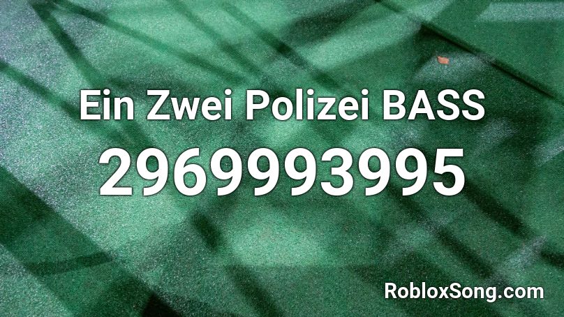 Ein Zwei Polizei BASS Roblox ID