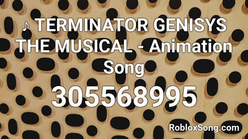 ♪ TERMINATOR GENISYS THE MUSICAL - Animation Song  Roblox ID