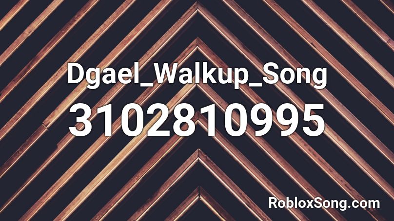 Dgael_Walkup_Song Roblox ID