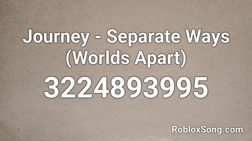 Journey - Separate Ways (Worlds Apart) Roblox ID