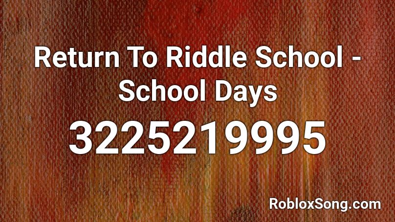 Return To Riddle School - School Days Roblox ID