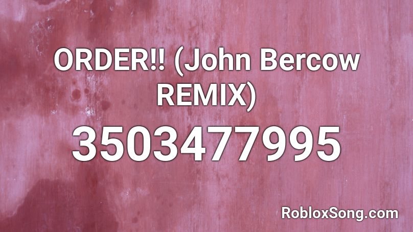 ORDER!! (John Bercow REMIX) Roblox ID