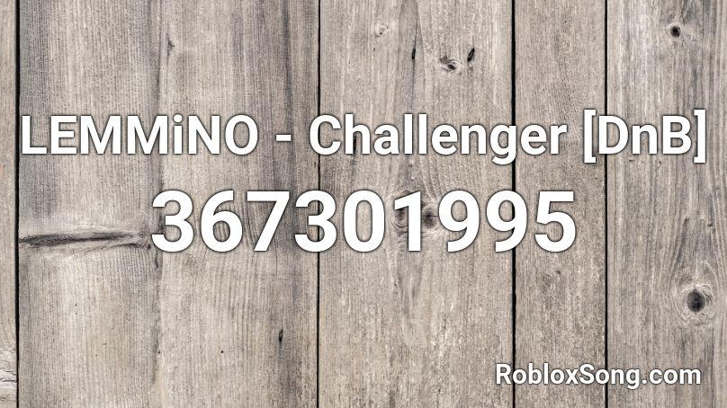 LEMMiNO - Challenger [DnB] Roblox ID