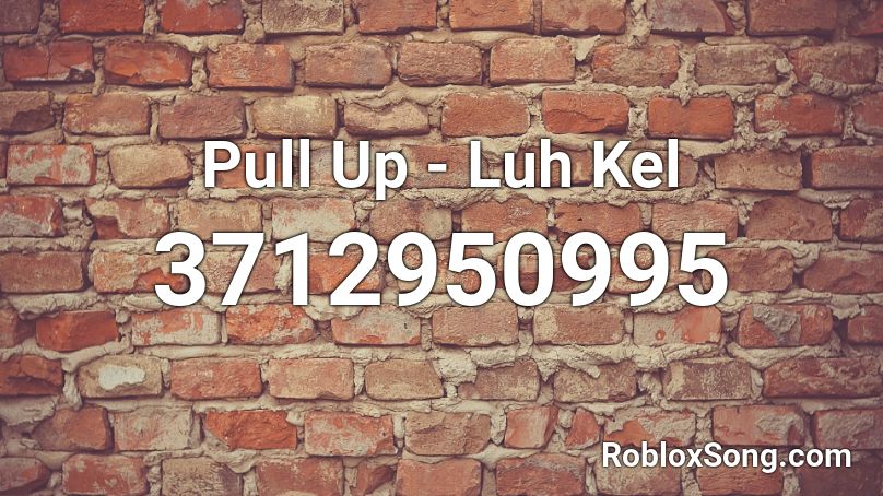 Pull Up - Luh Kel Roblox ID