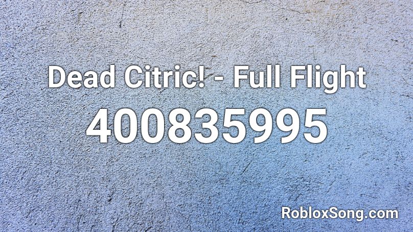 Dead Citric! - Full Flight Roblox ID
