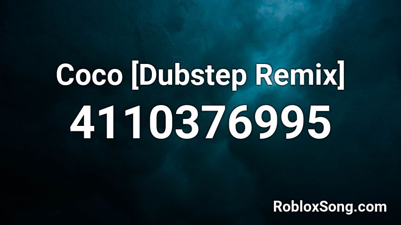Coco [Dubstep Remix] Roblox ID
