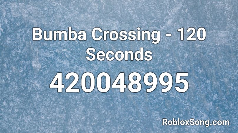 Bumba Crossing - 120 Seconds Roblox ID