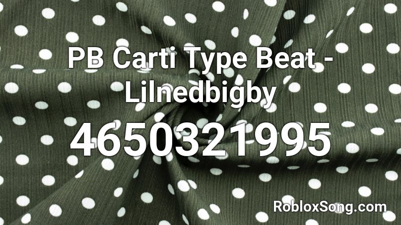 PB Carti Type Beat - Lilnedbigby Roblox ID