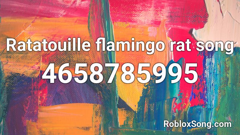 Ratatouille Flamingo Rat Song Roblox Id Roblox Music Codes - roblox flamingo rat