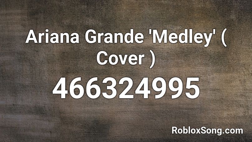 Ariana Grande 'Medley' ( Cover ) Roblox ID