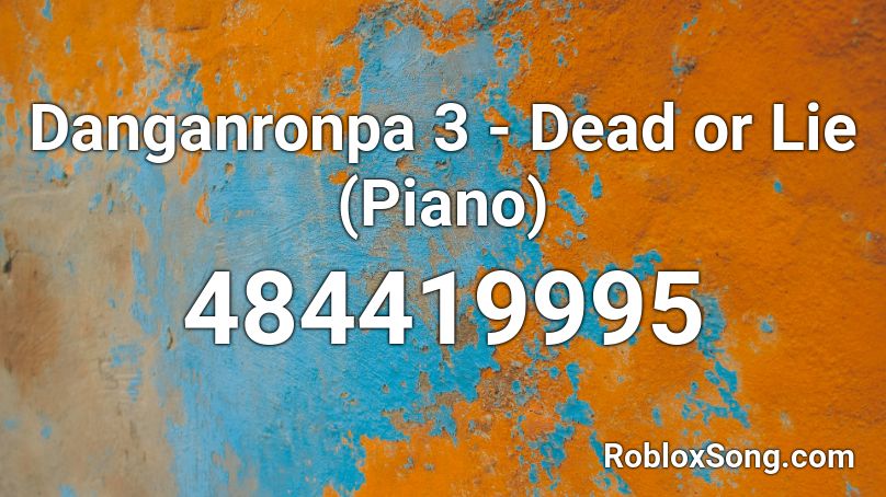 Danganronpa 3 - Dead or Lie (Piano) Roblox ID