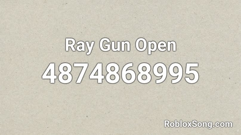 Ray Gun Open Roblox ID