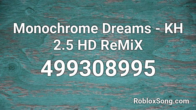 Monochrome Dreams - KH 2.5 HD ReMiX Roblox ID