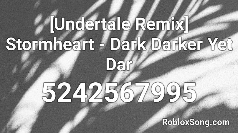 [Undertale Remix] Stormheart - Dark Darker Yet Dar Roblox ID
