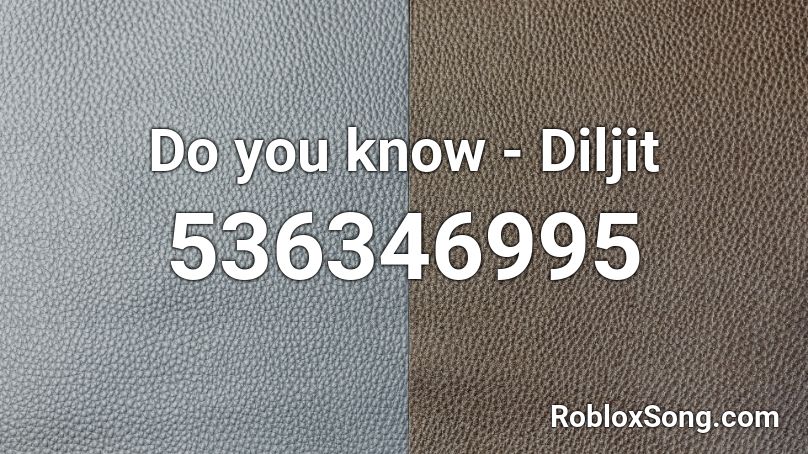 Do you know - Diljit  Roblox ID