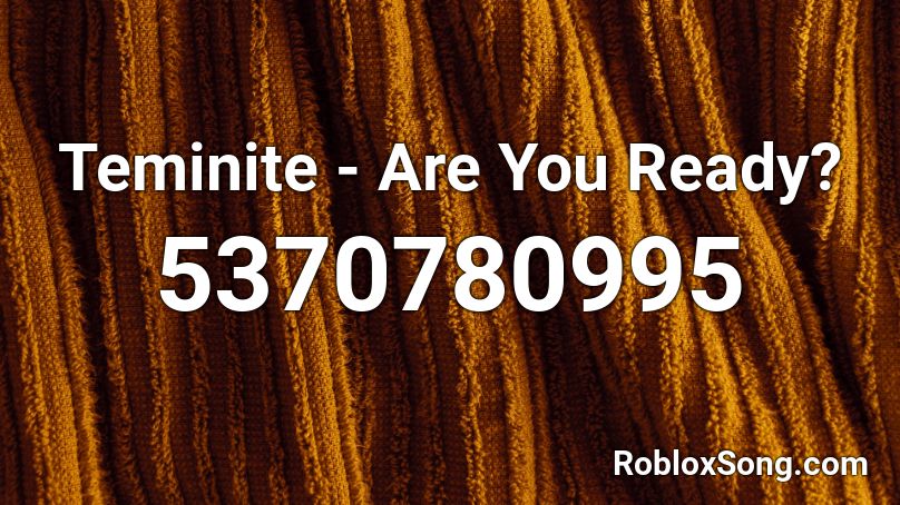 Teminite - Are You Ready? Roblox ID