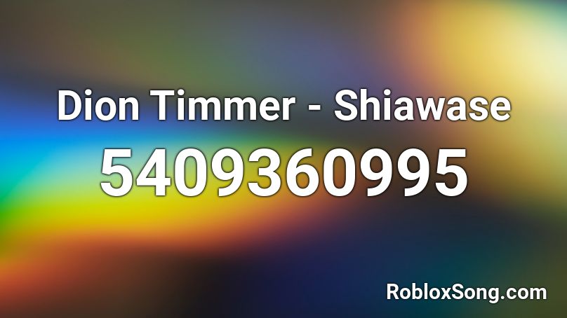 Dion Timmer - Shiawase Roblox ID