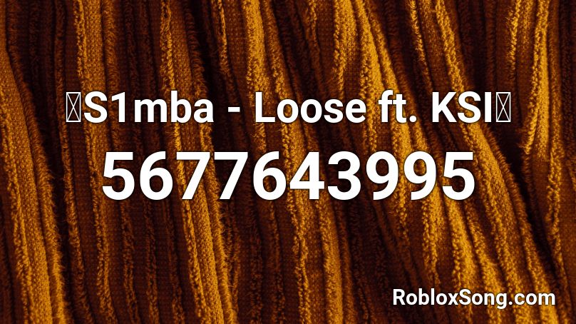 🔥S1mba - Loose ft. KSI🔥 Roblox ID