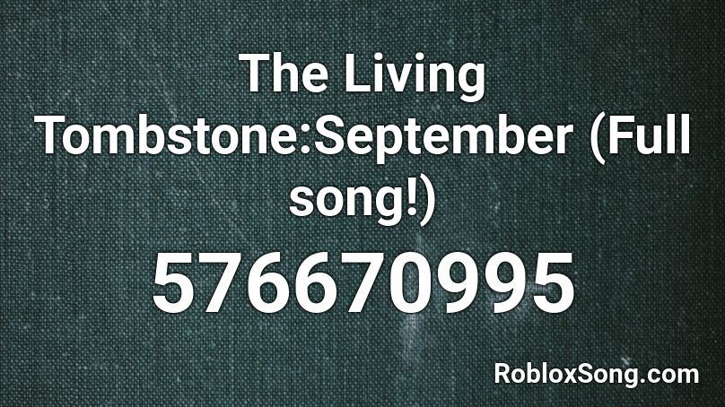 The Living Tombstone:September (Full song!) Roblox ID