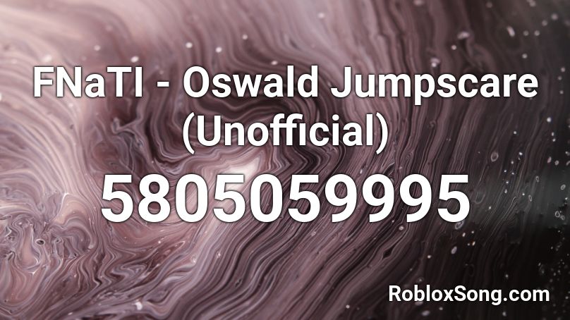FNaTI - Oswald Jumpscare [Unofficial] Roblox ID