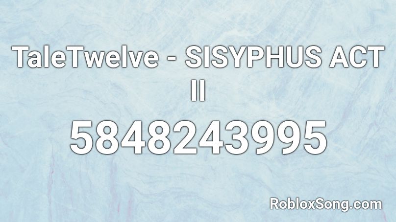 TaleTwelve - SISYPHUS ACT II Roblox ID