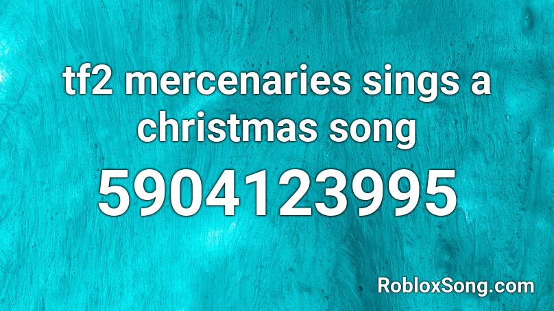 Tf2 Mercenaries Sings A Christmas Song Roblox Id Roblox Music Codes - christmas songs roblox id 2020