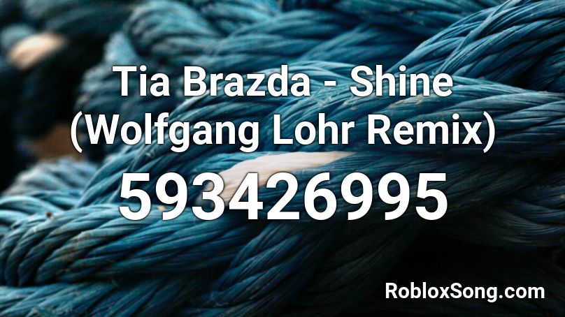 Tia Brazda - Shine (Wolfgang Lohr Remix) Roblox ID