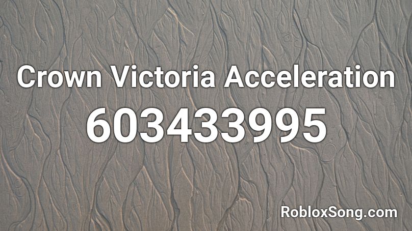 Crown Victoria Acceleration Roblox ID