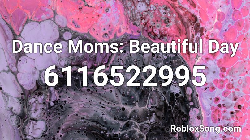 Dance Moms: Beautiful Day Roblox ID