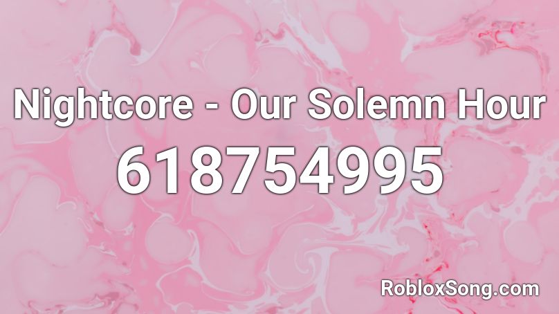 Nightcore - Our Solemn Hour Roblox ID