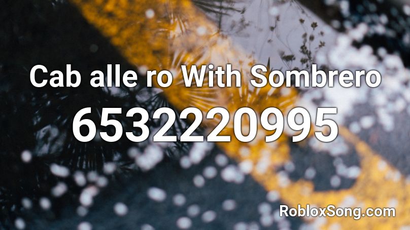 Cab alle ro With Sombrero Roblox ID