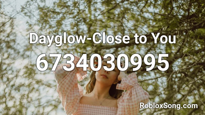 Dayglow-Close to You Roblox ID