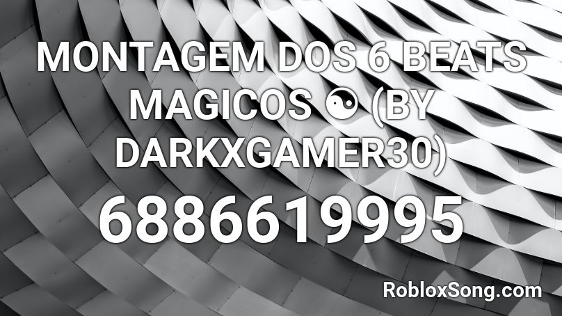 MONTAGEM DOS 6 BEATS MAGICOS ☯  (BY Yy_DarkX) Roblox ID