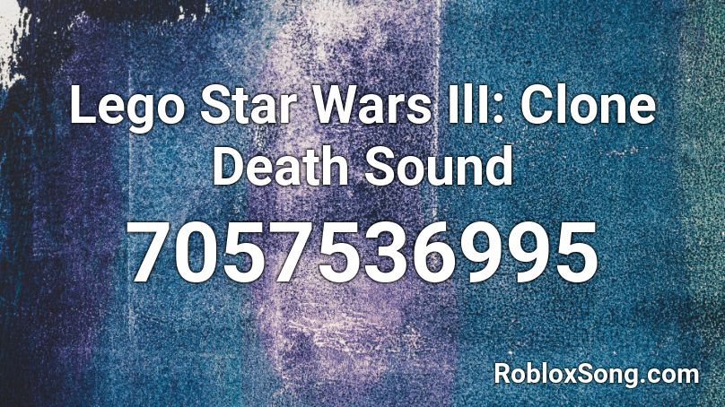 Lego Star Wars IlI: Clone Death Sound Roblox ID