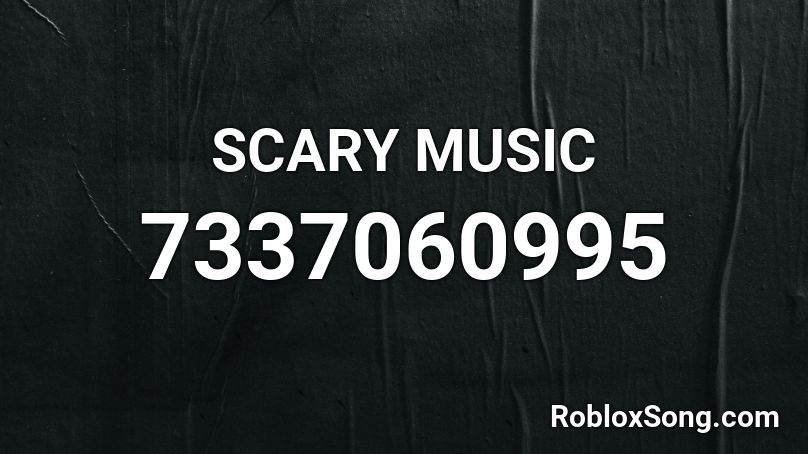 SCARY MUSIC Roblox ID
