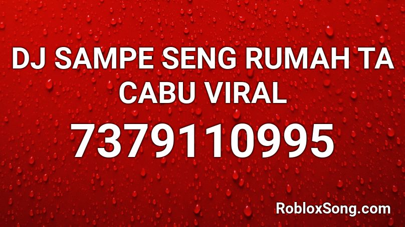 DJ SAMPE SENG RUMAH TA CABU VIRAL Roblox ID